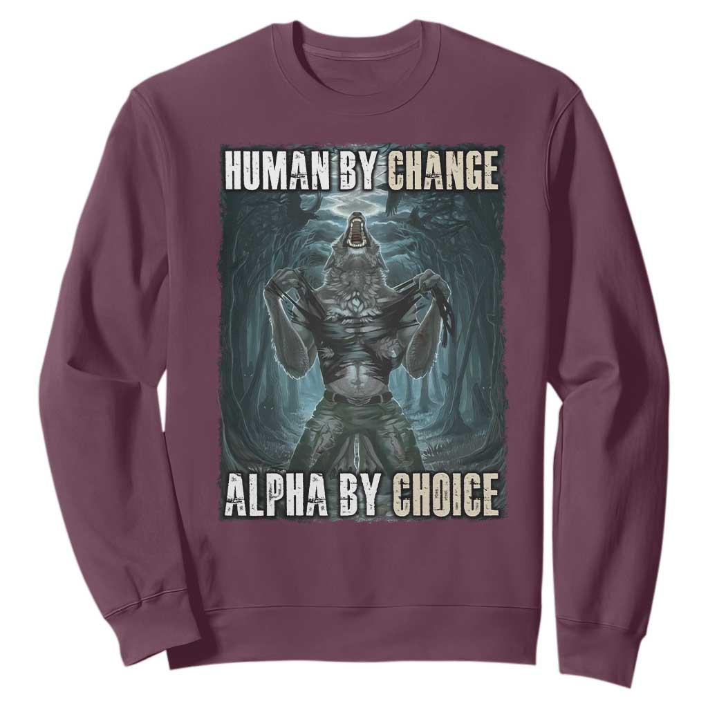 Funny Alpha Wolf Meme Sweatshirt Human By Chance Alpha By Choice Cool Funny Alpha Wolf Meme TS02 Maroon Print Your Wear
