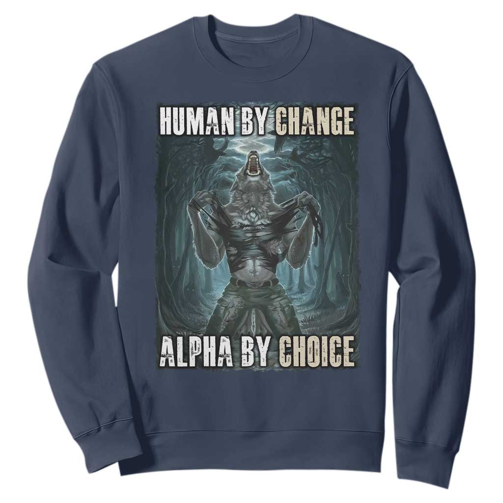 Funny Alpha Wolf Meme Sweatshirt Human By Chance Alpha By Choice Cool Funny Alpha Wolf Meme TS02 Navy Print Your Wear