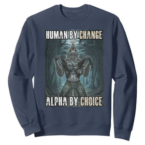 Funny Alpha Wolf Meme Sweatshirt Human By Chance Alpha By Choice Cool Funny Alpha Wolf Meme TS02 Navy Print Your Wear