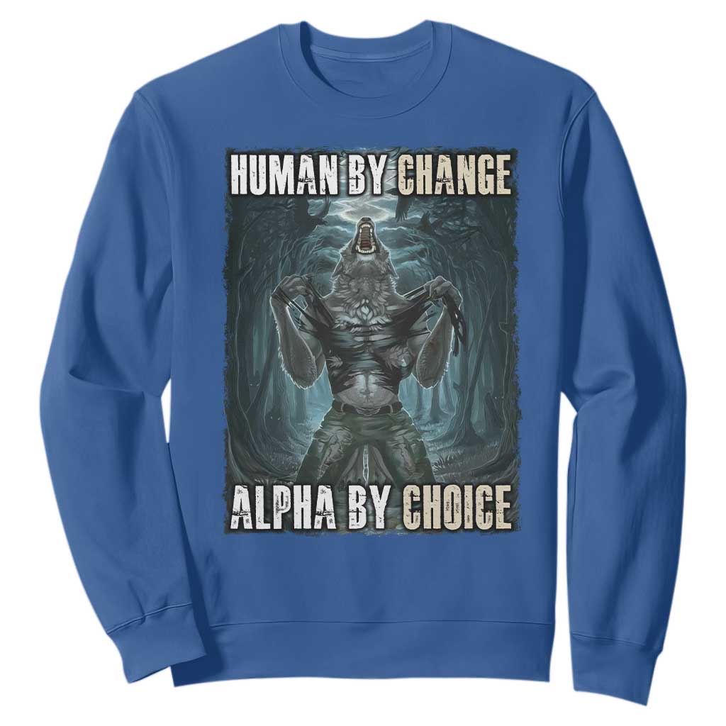 Funny Alpha Wolf Meme Sweatshirt Human By Chance Alpha By Choice Cool Funny Alpha Wolf Meme TS02 Royal Blue Print Your Wear