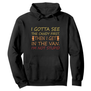 Funny Candy Van Meme Hoodie I Gotta See The Candy First Then I Get In The Van I'm Not Stupid Sarcasm TS02 Black Print Your Wear