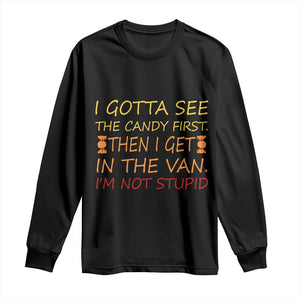 Funny Candy Van Meme Long Sleeve Shirt I Gotta See The Candy First Then I Get In The Van I'm Not Stupid Sarcasm TS02 Black Print Your Wear