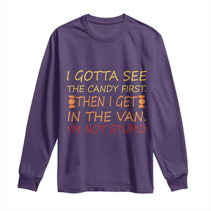 Funny Candy Van Meme Long Sleeve Shirt I Gotta See The Candy First Then I Get In The Van I'm Not Stupid Sarcasm TS02 Purple Print Your Wear