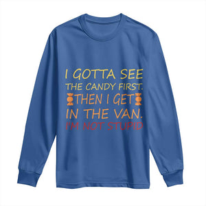 Funny Candy Van Meme Long Sleeve Shirt I Gotta See The Candy First Then I Get In The Van I'm Not Stupid Sarcasm TS02 Royal Blue Print Your Wear