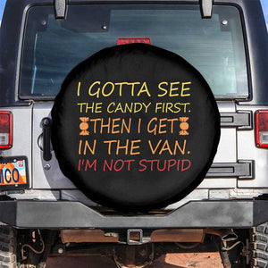 Funny Candy Van Meme Spare Tire Cover I Gotta See The Candy First Then I Get In The Van I'm Not Stupid Sarcasm TS02 No hole Black Print Your Wear