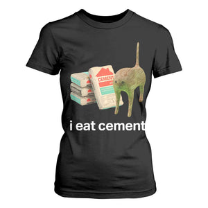 Funny Cursed Cat Meme T Shirt For Women I Eat Cement Oddly Specific Dank Meme TS02 Black Print Your Wear