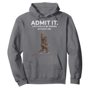 Funny Bigfoot Hoodie Admit It Life Would Be Boring Without Me Rock Hand TS02 Charcoal Print Your Wear