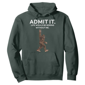 Funny Bigfoot Hoodie Admit It Life Would Be Boring Without Me Rock Hand TS02 Dark Forest Green Print Your Wear