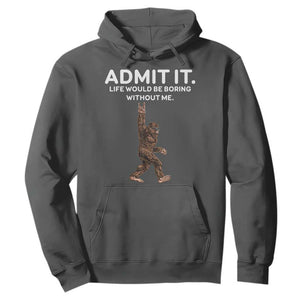 Funny Bigfoot Hoodie Admit It Life Would Be Boring Without Me Rock Hand TS02 Dark Heather Print Your Wear