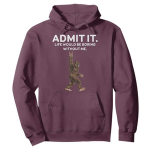 Funny Bigfoot Hoodie Admit It Life Would Be Boring Without Me Rock Hand TS02 Maroon Print Your Wear