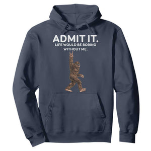 Funny Bigfoot Hoodie Admit It Life Would Be Boring Without Me Rock Hand TS02 Navy Print Your Wear