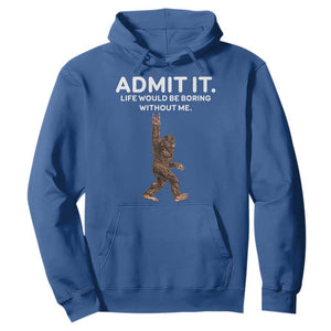 Funny Bigfoot Hoodie Admit It Life Would Be Boring Without Me Rock Hand TS02 Royal Blue Print Your Wear