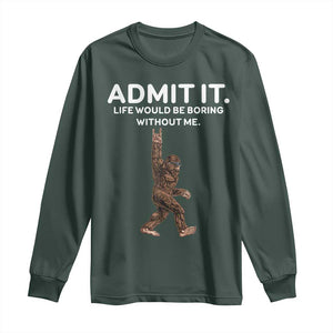 Funny Bigfoot Long Sleeve Shirt Admit It Life Would Be Boring Without Me Rock Hand TS02 Dark Forest Green Print Your Wear