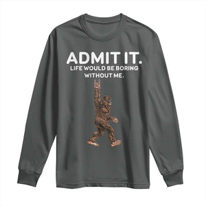 Funny Bigfoot Long Sleeve Shirt Admit It Life Would Be Boring Without Me Rock Hand TS02 Dark Heather Print Your Wear