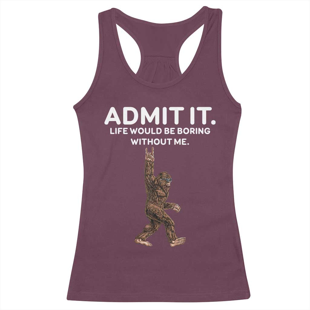 Funny Bigfoot Racerback Tank Top Admit It Life Would Be Boring Without Me Rock Hand TS02 Maroon Print Your Wear