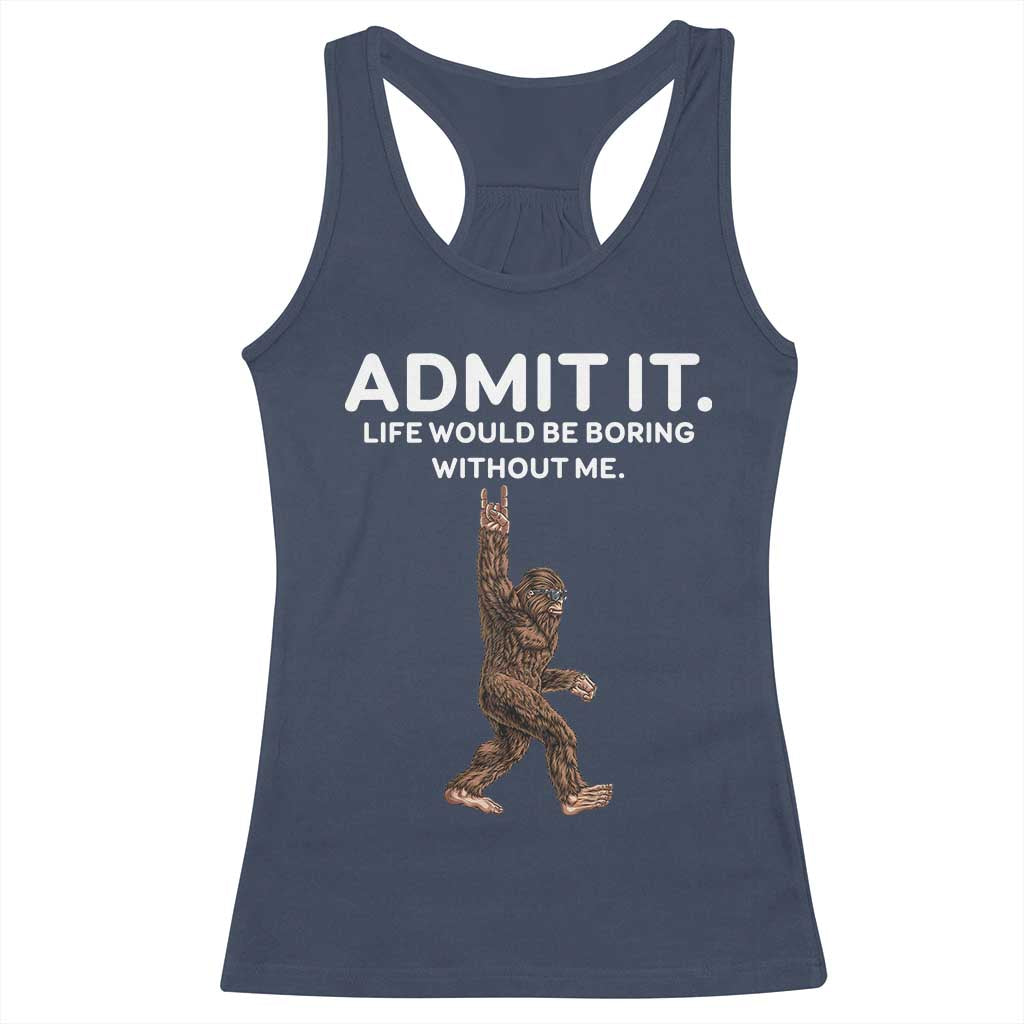Funny Bigfoot Racerback Tank Top Admit It Life Would Be Boring Without Me Rock Hand TS02 Navy Print Your Wear