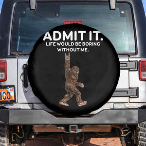 Funny Bigfoot Spare Tire Cover Admit It Life Would Be Boring Without Me Rock Hand TS02 No hole Black Print Your Wear