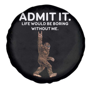 Funny Bigfoot Spare Tire Cover Admit It Life Would Be Boring Without Me Rock Hand TS02 Print Your Wear