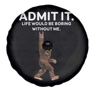 Funny Bigfoot Spare Tire Cover Admit It Life Would Be Boring Without Me Rock Hand TS02 Print Your Wear