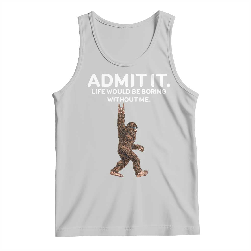 Funny Bigfoot Tank Top Admit It Life Would Be Boring Without Me Rock Hand TS02 Ash Print Your Wear