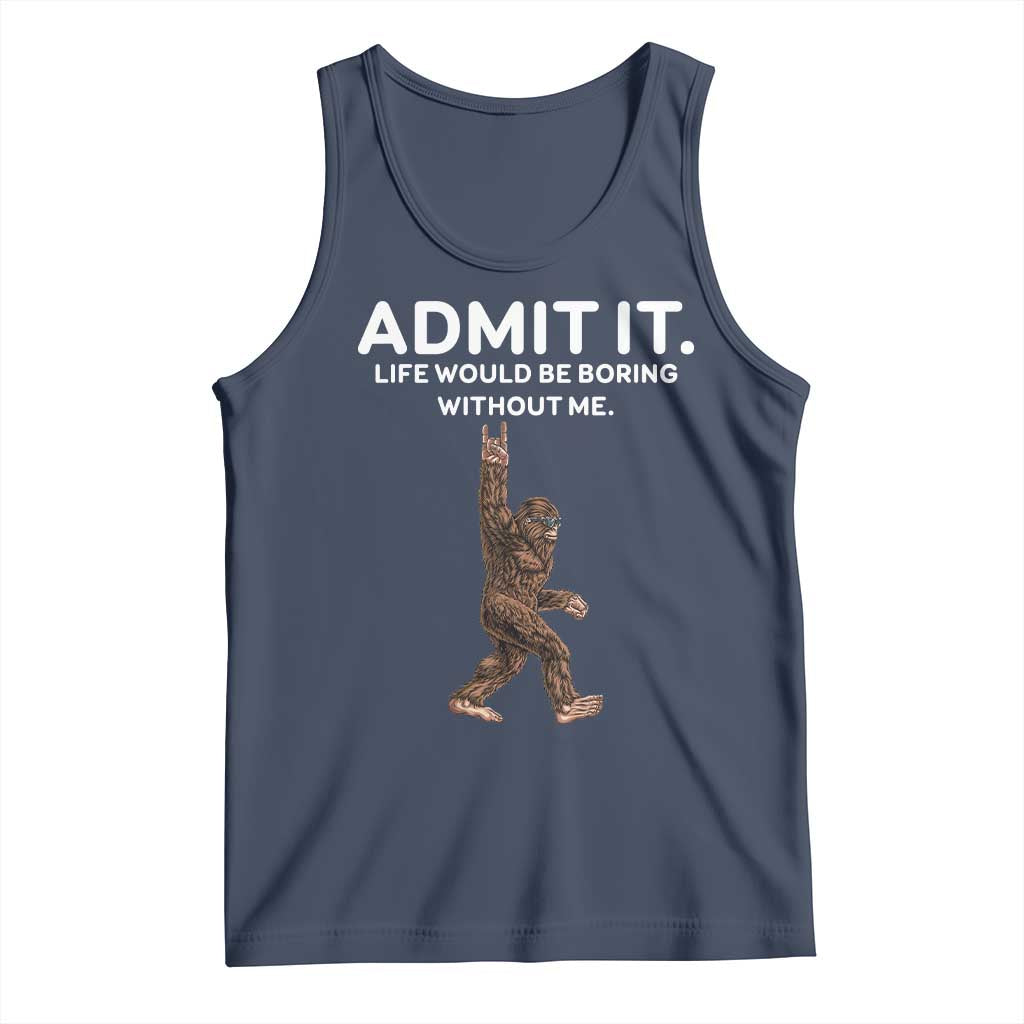 Funny Bigfoot Tank Top Admit It Life Would Be Boring Without Me Rock Hand TS02 Navy Print Your Wear