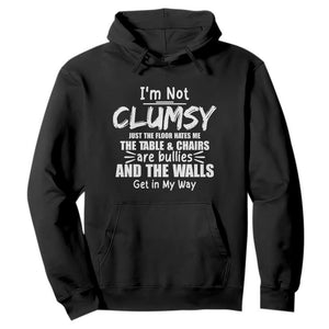 Funny Clumsy People Saying Hoodie The Floor Hates Me The Table And Chairs Are Bullies The Walls Get In My Way TS02 Black Print Your Wear