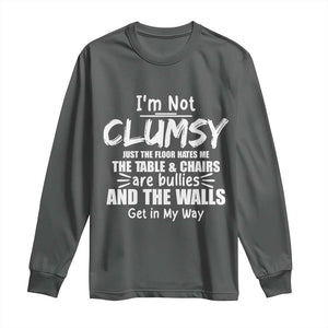 Funny Clumsy People Saying Long Sleeve Shirt The Floor Hates Me The Table And Chairs Are Bullies The Walls Get In My Way TS02 Dark Heather Print Your Wear