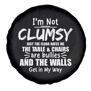 Funny Clumsy People Saying Spare Tire Cover The Floor Hates Me The Table And Chairs Are Bullies The Walls Get In My Way TS02 Print Your Wear