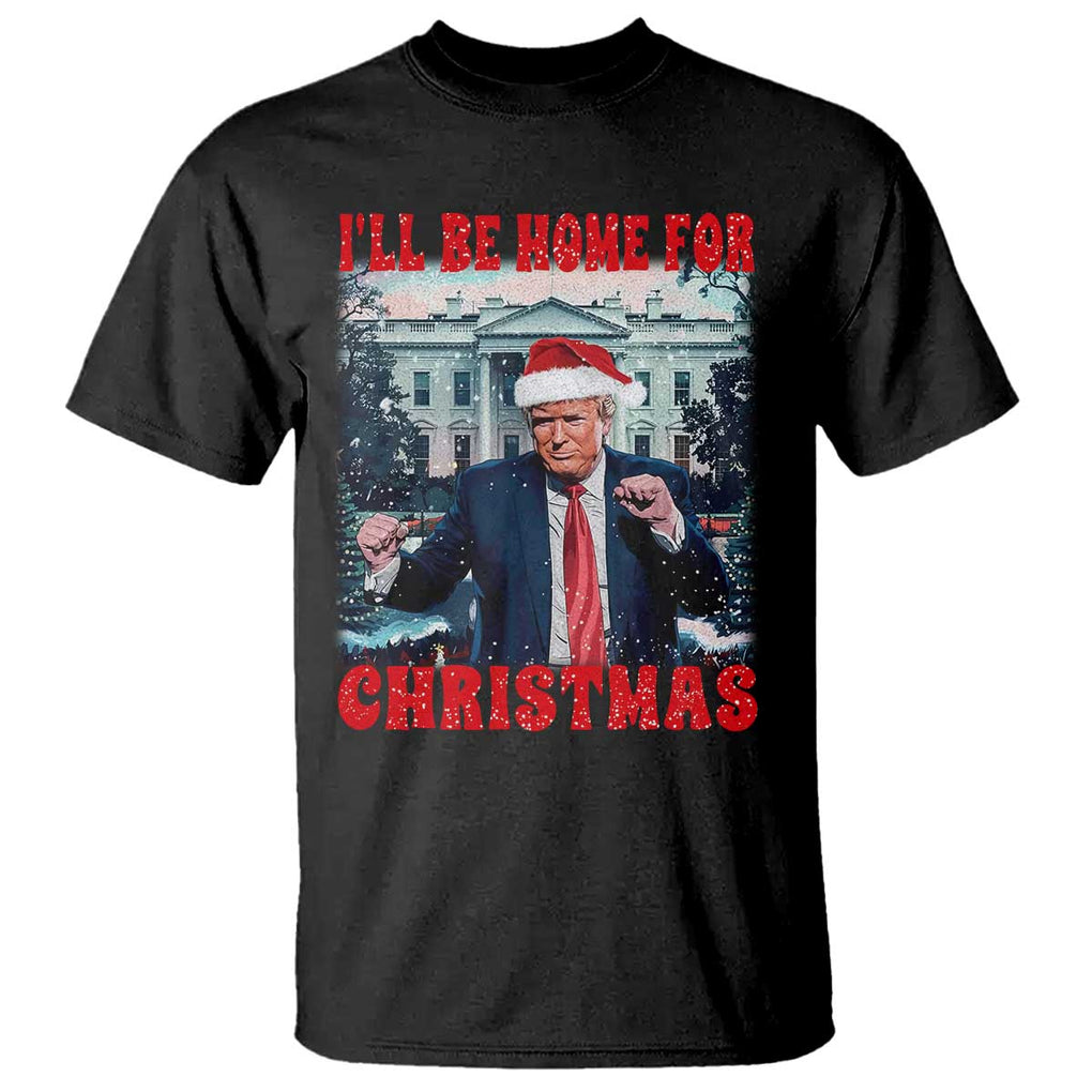 Christmas Dancing Trump T Shirt I'll Be Home For Xmas Viral Dances White House Retro Vintage TS02 Black Print Your Wear