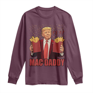 Funny Trump French Fries 2024 Long Sleeve Shirt Mac Daddy 47th President McDon Fast Food TS02 Maroon Print Your Wear