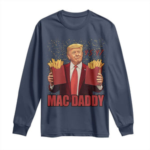 Funny Trump French Fries 2024 Long Sleeve Shirt Mac Daddy 47th President McDon Fast Food TS02 Navy Print Your Wear