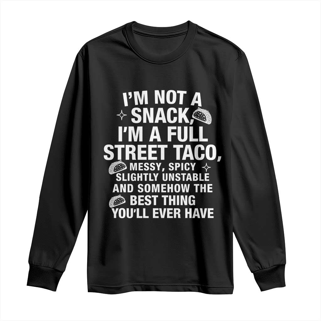 Im a Full Street Taco Long Sleeve Shirt Funny Hot Mess Icons Foodie Flirts Meme TS02 Black Print Your Wear