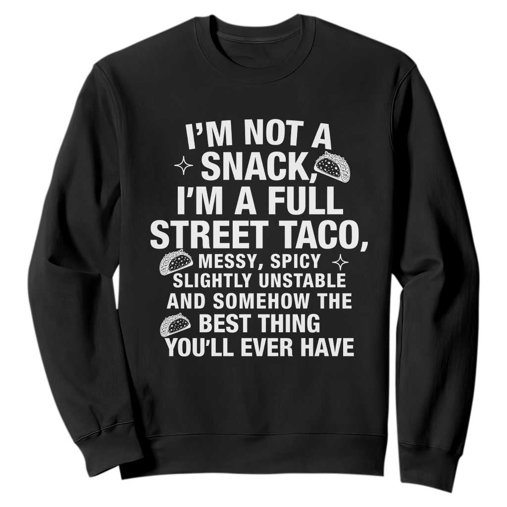 Im a Full Street Taco Sweatshirt Funny Hot Mess Icons Foodie Flirts Meme TS02 Black Print Your Wear