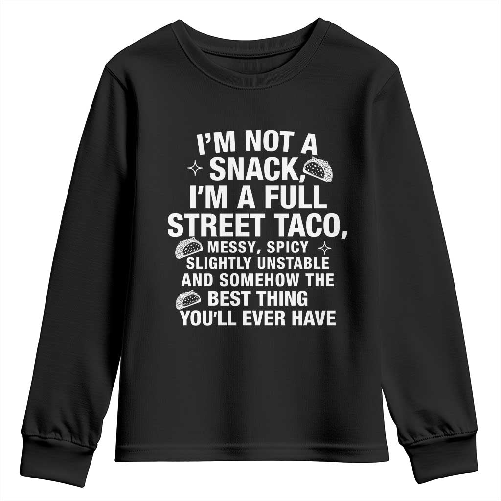 Im a Full Street Taco Youth Sweatshirt Funny Hot Mess Icons Foodie Flirts Meme TS02 Black Print Your Wear