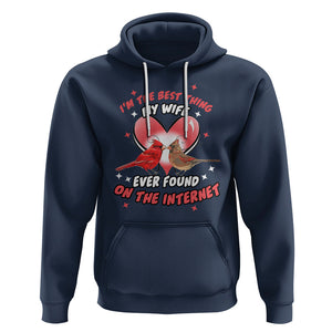 Valentine Couple Hoodie I'm The Best Thing My Wife Ever Found On The Internet Cardinal Birds Spouses TS02 Navy Printyourwear