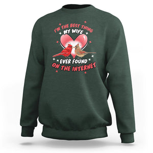 Valentine Couple Sweatshirt I'm The Best Thing My Wife Ever Found On The Internet Cardinal Birds Spouses TS02 Dark Forest Green Printyourwear