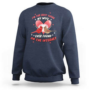 Valentine Couple Sweatshirt I'm The Best Thing My Wife Ever Found On The Internet Cardinal Birds Spouses TS02 Navy Printyourwear