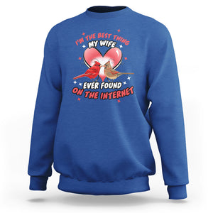 Valentine Couple Sweatshirt I'm The Best Thing My Wife Ever Found On The Internet Cardinal Birds Spouses TS02 Royal Blue Printyourwear