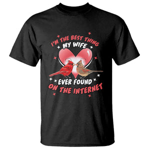 Valentine Couple T Shirt I'm The Best Thing My Wife Ever Found On The Internet Cardinal Birds Spouses TS02 Black Printyourwear