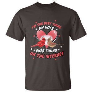 Valentine Couple T Shirt I'm The Best Thing My Wife Ever Found On The Internet Cardinal Birds Spouses TS02 Dark Chocolate Printyourwear