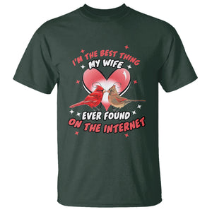 Valentine Couple T Shirt I'm The Best Thing My Wife Ever Found On The Internet Cardinal Birds Spouses TS02 Dark Forest Green Printyourwear