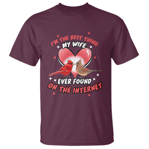 Valentine Couple T Shirt I'm The Best Thing My Wife Ever Found On The Internet Cardinal Birds Spouses TS02 Maroon Printyourwear