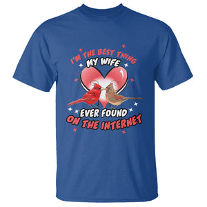 Valentine Couple T Shirt I'm The Best Thing My Wife Ever Found On The Internet Cardinal Birds Spouses TS02 Royal Blue Printyourwear