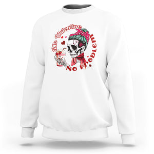 Skeleton Anti Valentine Sweatshirt No Valentine No Problem Messy Bun TS02 White Printyourwear