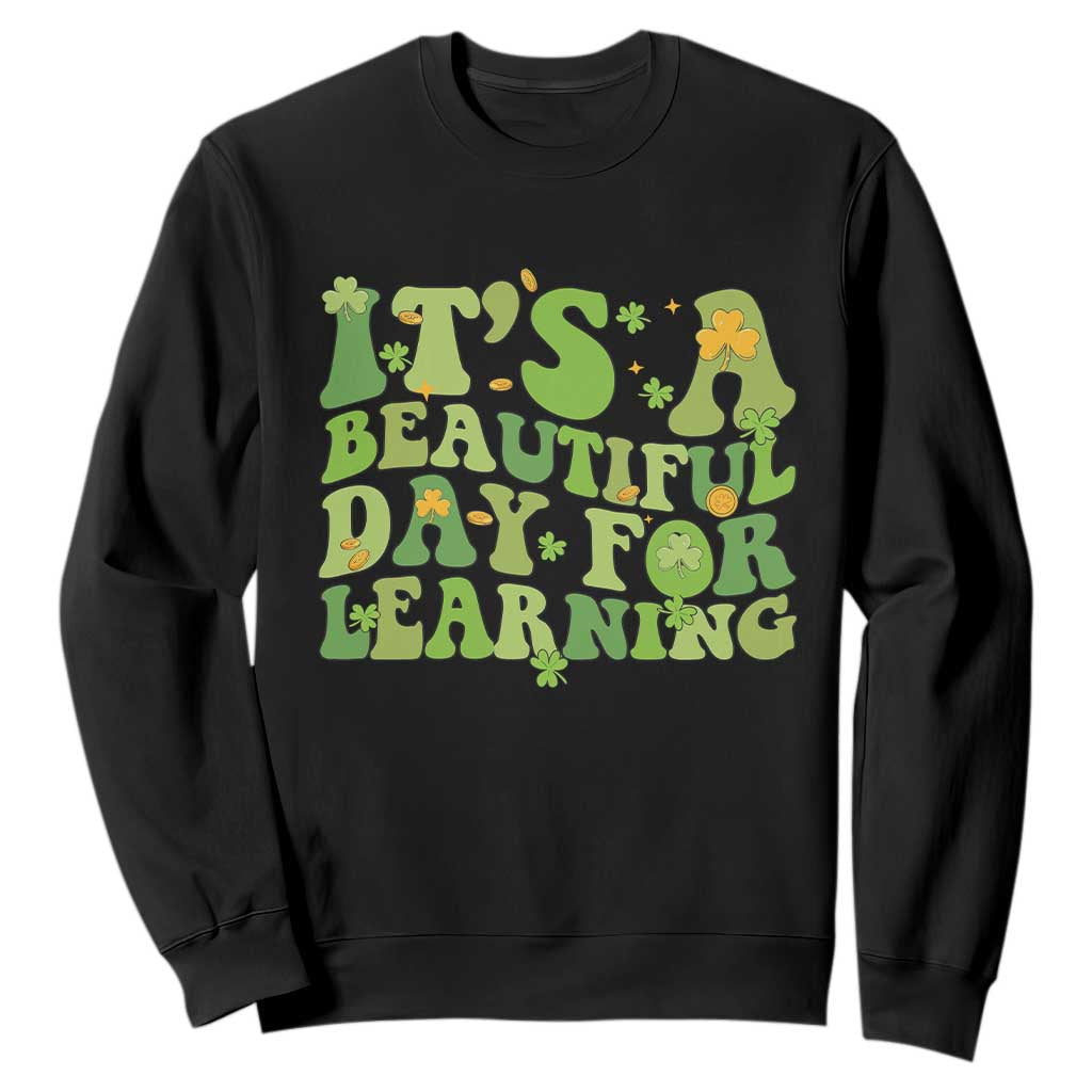 Funny St Patricks Day Sweatshirt It's Beautiful Day For Learning Students TS02 Black Print Your Wear