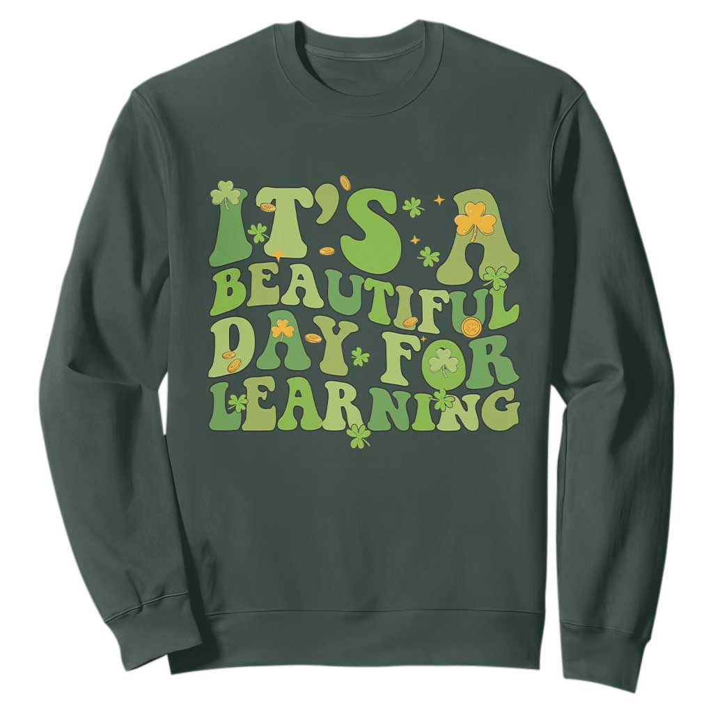 Funny St Patricks Day Sweatshirt It's Beautiful Day For Learning Students TS02 Dark Forest Green Print Your Wear