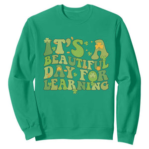 Funny St Patricks Day Sweatshirt It's Beautiful Day For Learning Students TS02 Irish Green Print Your Wear