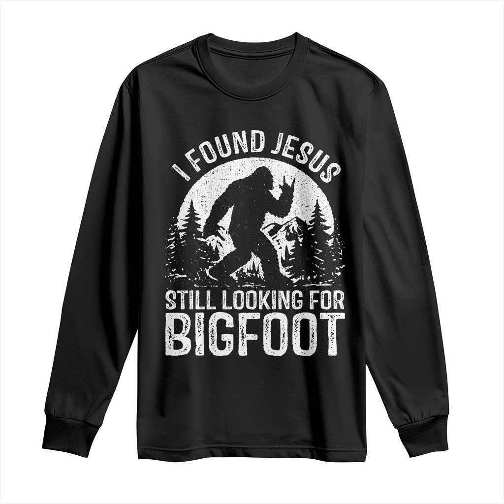Funny Christian Sasquatch Long Sleeve Shirt I Found Jesus Still Looking for Bigfoot Vintage Distressed Graphic TS02 Black Print Your Wear