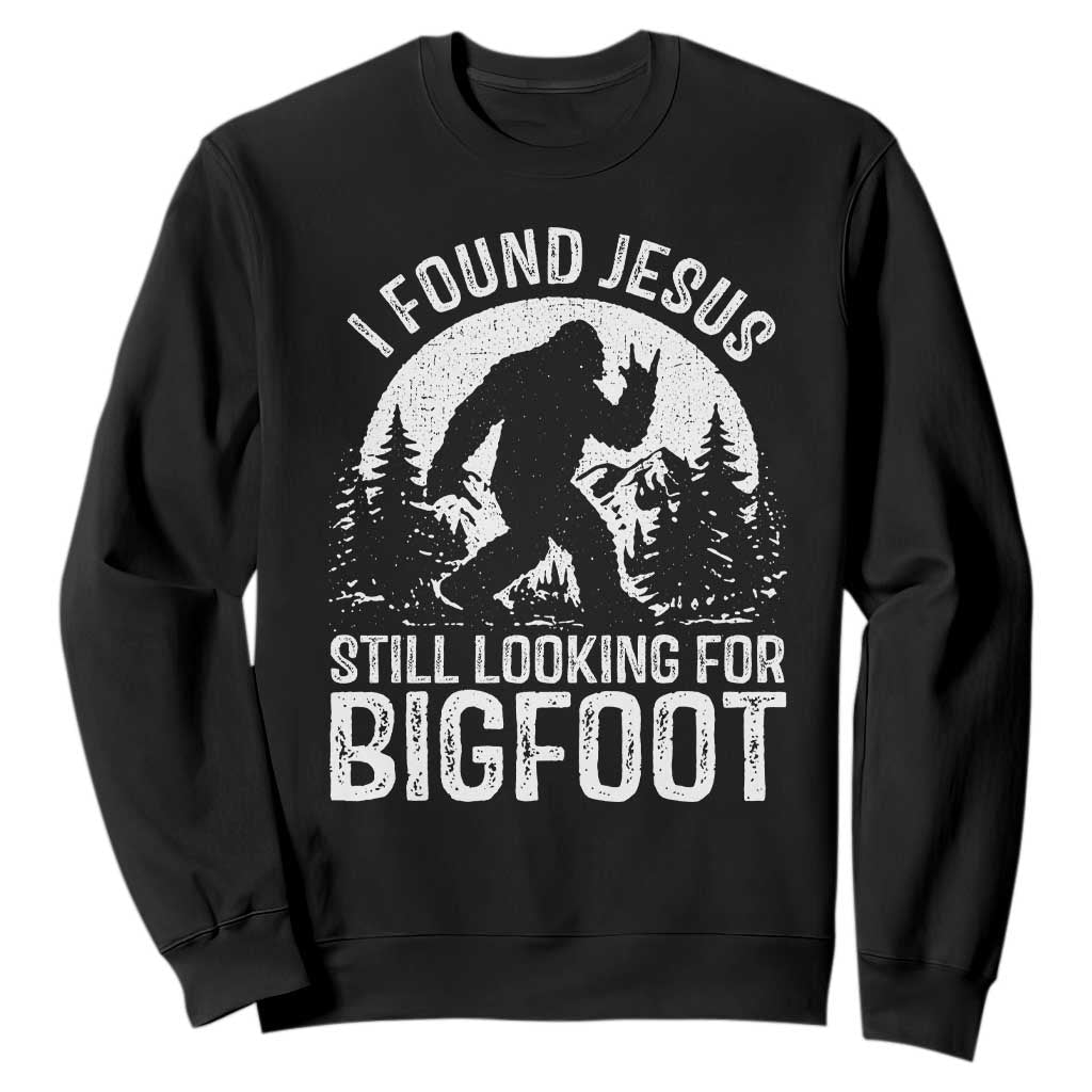 Funny Christian Sasquatch Sweatshirt I Found Jesus Still Looking for Bigfoot Vintage Distressed Graphic TS02 Black Print Your Wear