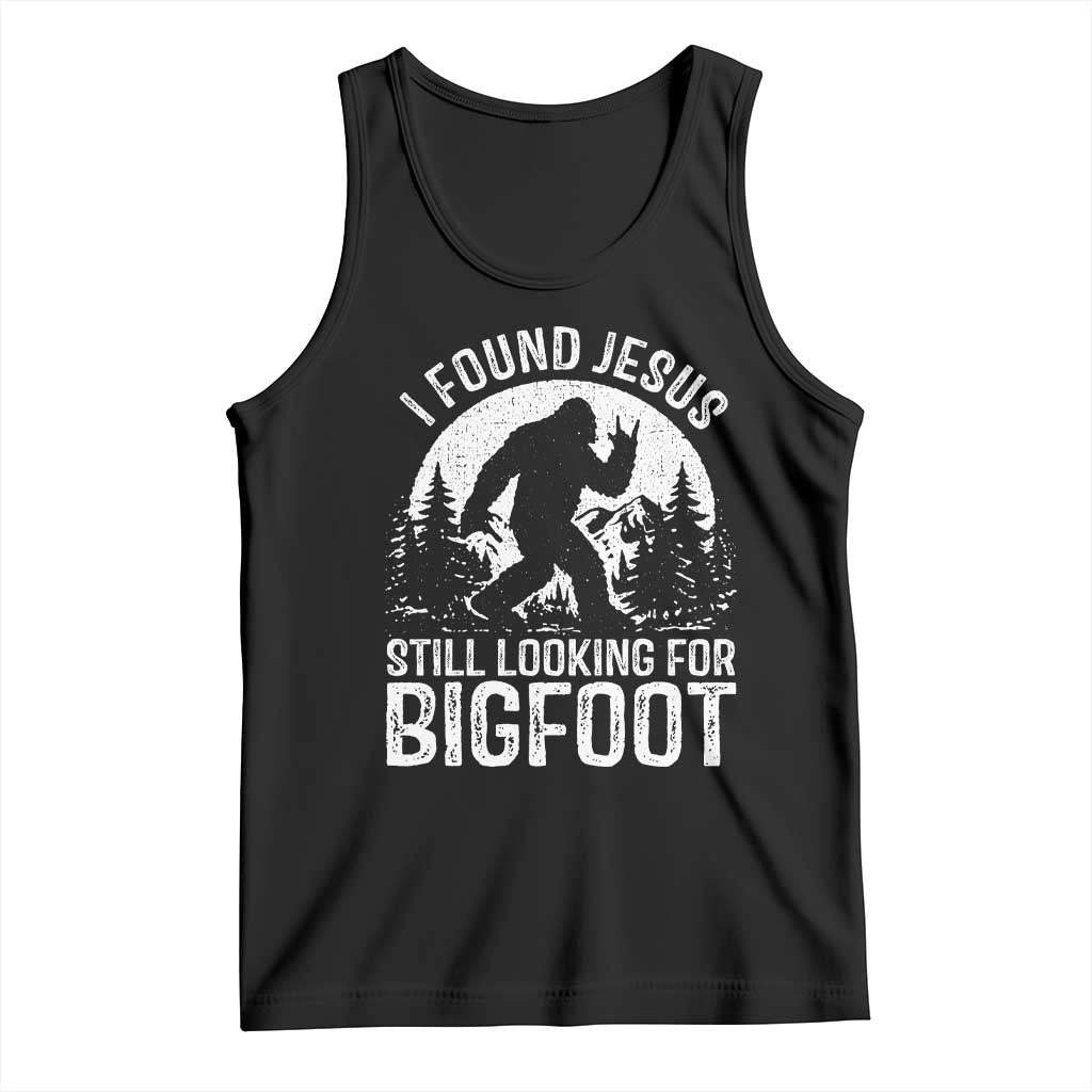 Funny Christian Sasquatch Tank Top I Found Jesus Still Looking for Bigfoot Vintage Distressed Graphic TS02 Black Print Your Wear